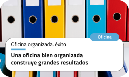 Una oficina bien organizada construye grandes resultados
