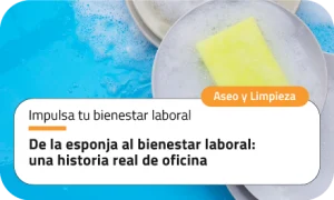 De la esponja al bienestar laboral: una historia real de oficina