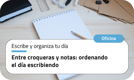 Entre croqueras y notas: ordenando el día escribiendo