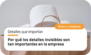 Por qué los detalles invisibles son tan importantes en la empresa