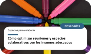 Cómo optimizar reuniones y espacios colaborativos con los insumos adecuados