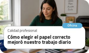 Cómo elegir el papel correcto mejoró nuestro trabajo diario