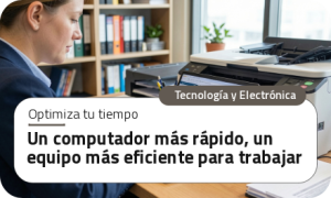 Un computador más rápido, un equipo más eficiente para trabajar