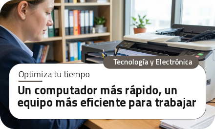 Un computador más rápido, un equipo más eficiente para trabajar